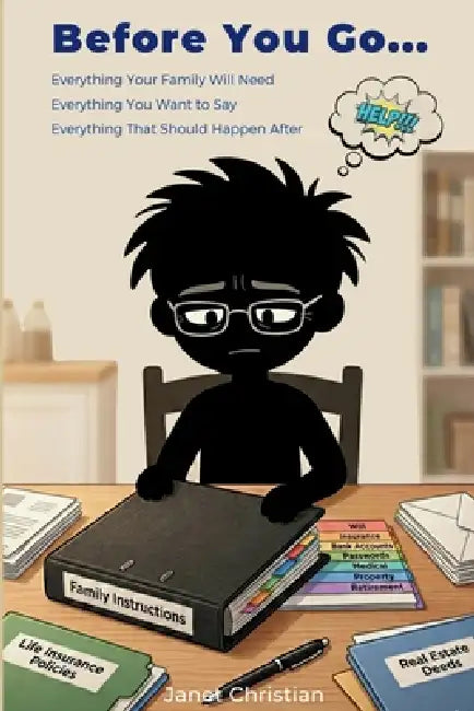 Before You Go...: Everything Your Family Will Need. Everything You Want To Say. Everything That Should Happen After. by Janet Christian