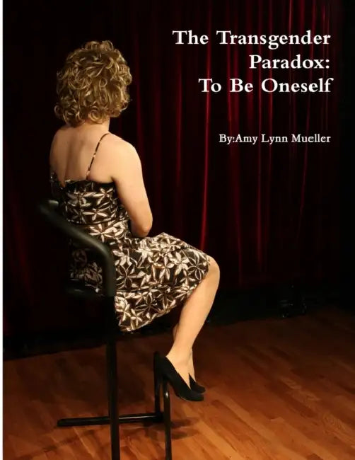 The Transgender Paradox: To Be Oneself by Amy Mueller
