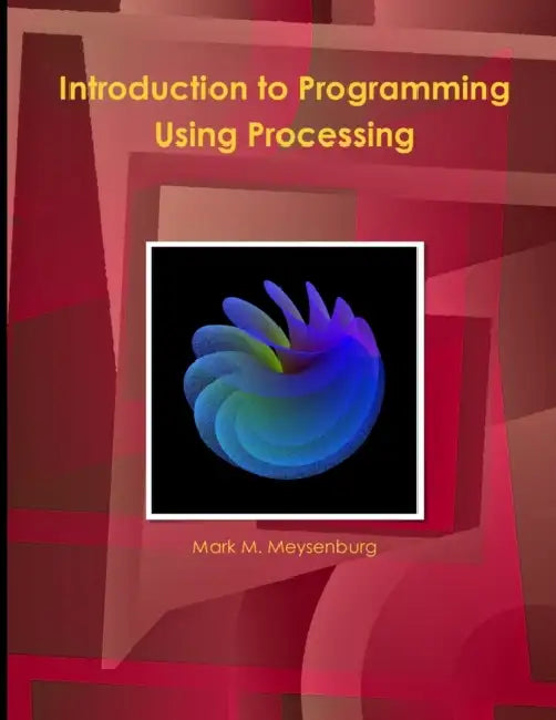 Introduction to Programming Using Processing by Mark Meysenburg