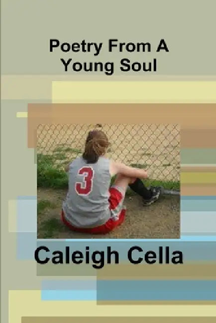 Poetry From A Young Soul by Caleigh Cella