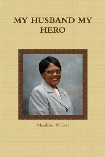 My Husband My Hero by Mandrine W. Ireri