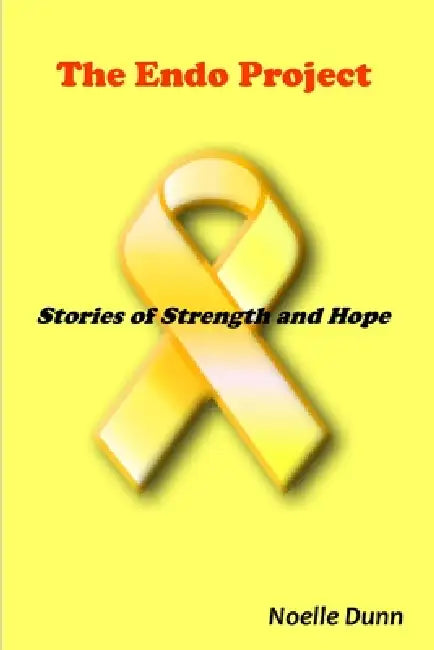 The Endo Project: Stories of Strength and Hope by Noelle Dunn