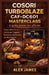Cosori TurboBlaze CAF-DC601 Masterclass: la guida utente non ufficiale: Come calibrare le ricette per friggere, lievitare e disidratare ad alta veloci by Alex James