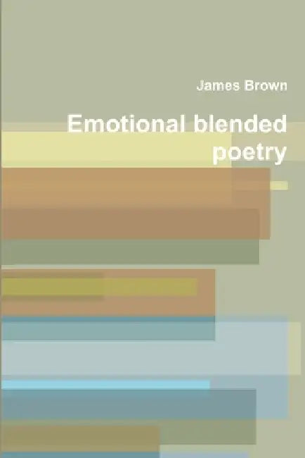 Emotional blended poetry by James Brown