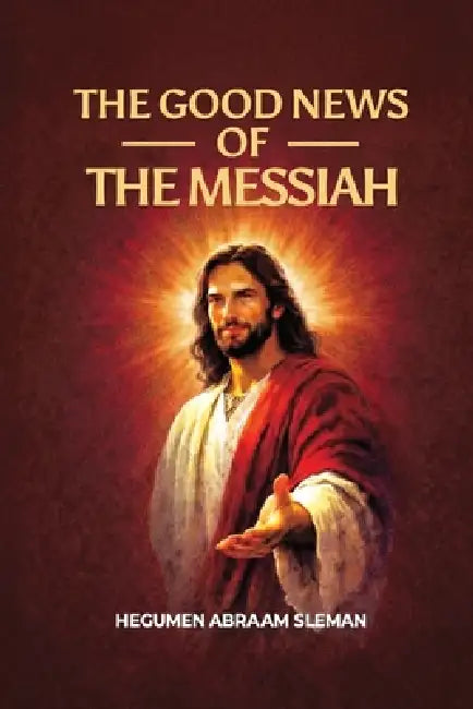 The Good News of the Messiah by Hegumen Abraam Sleman