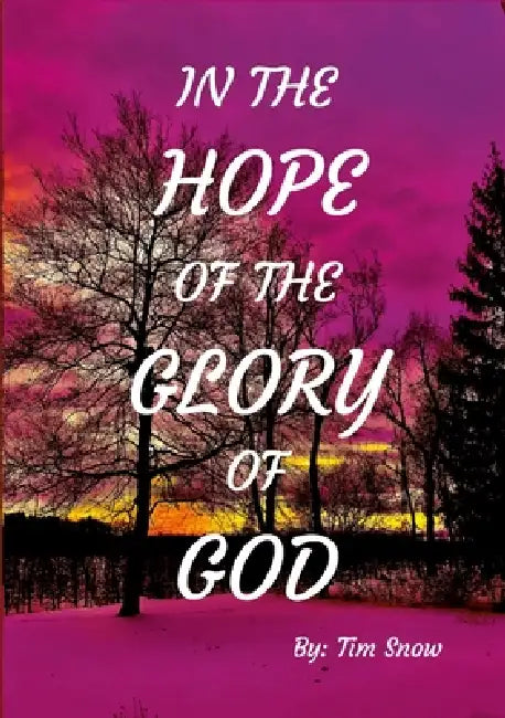 In the Hope of the Glory of God by Tim Snow