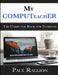 My COMPUTeachER, The Computer Book for Everyone by Paul Rallion