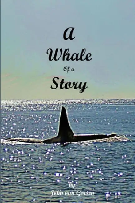 A Whale of a Story by John Van Gerven