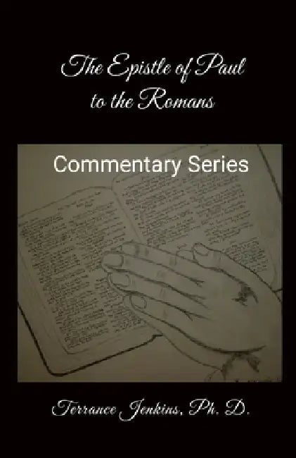 The Epistle of Paul to the Romans: The Constitution of Christianity by Ph. D. Terrance Jenkins