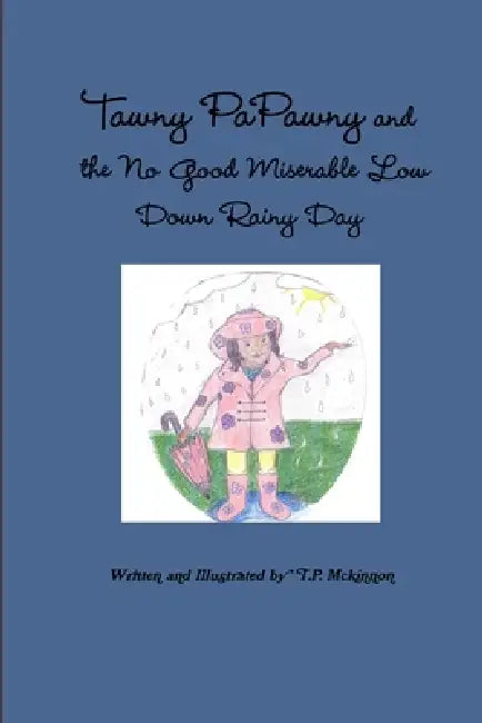 Tawny PaPawny and the No Good Miserable Low Down Rainy Day by T. P. McKinnon