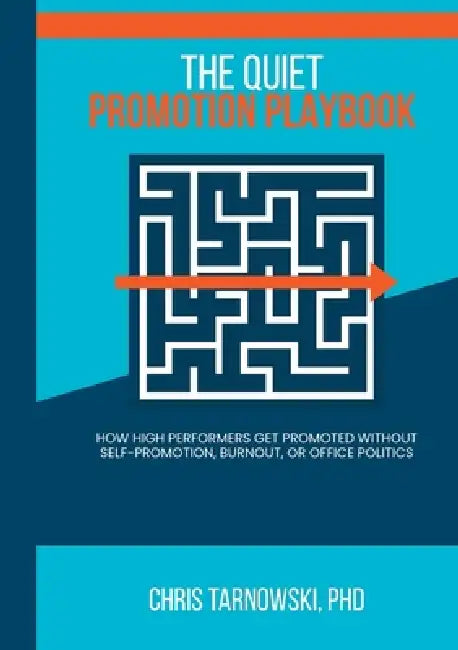 The Quiet Promotion Playbook: How High Performers Get Promoted Without Self-Promotion, Burnout, or Office Politics by Chris Tarnowski