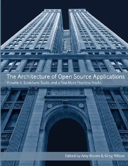 The Architecture of Open Source Applications, Volume II by Amy Brown, Greg Wilson