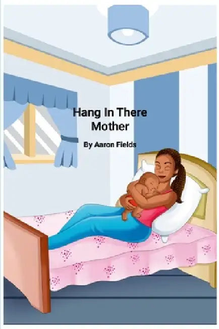Hang In There Mother (Revised Edition) by Aaron Fields