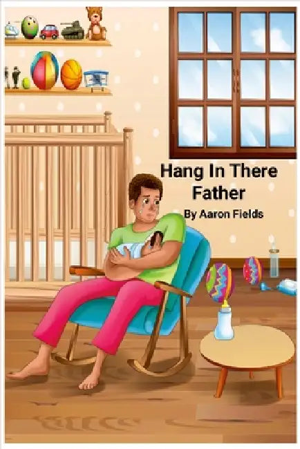Hang In There Father (Revised Edition) by Aaron Fields