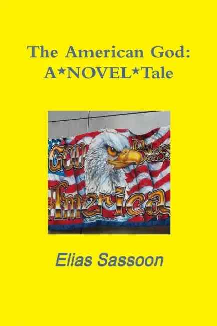 The American God: A*NOVEL*Tale by Elias Sassoon