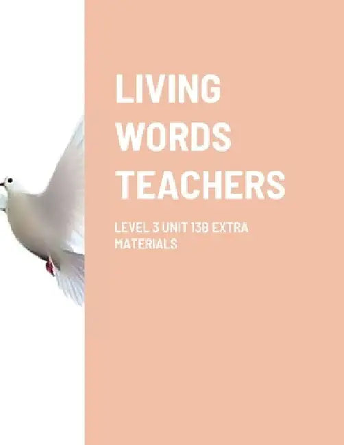 Living Words Teachers Level 3 Unit 13b Extra Materials by Paul Barker