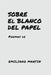Sobre El Blanco del Papel: Poemas de by Emiliano Martín, Emiliano Martín, Emiliano Martín