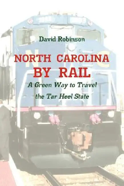 North Carolina By Rail by David Robinson