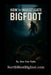 How to Investigate Bigfoot - A Complete Beginner's Guide by Dan Van Dyke