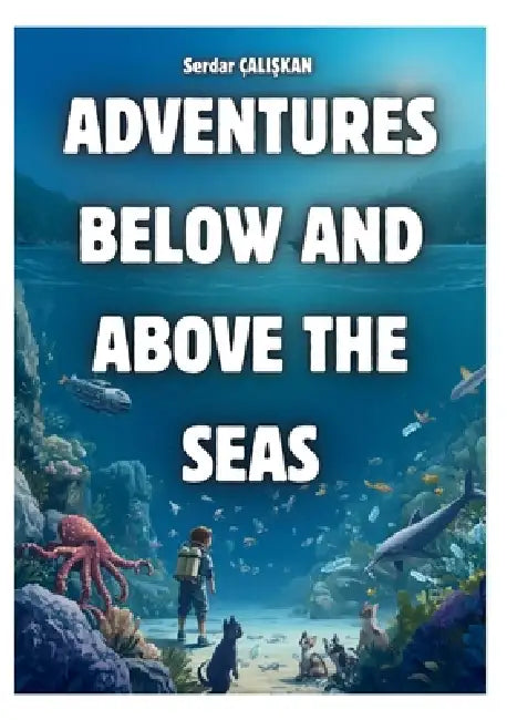 Adventures Below and Above the Seas by Serdar ÇaliŞkan
