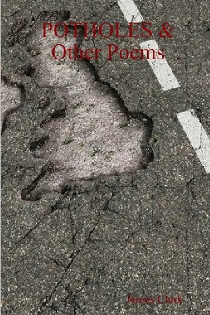 POTHOLES & Other Poems by James Clark