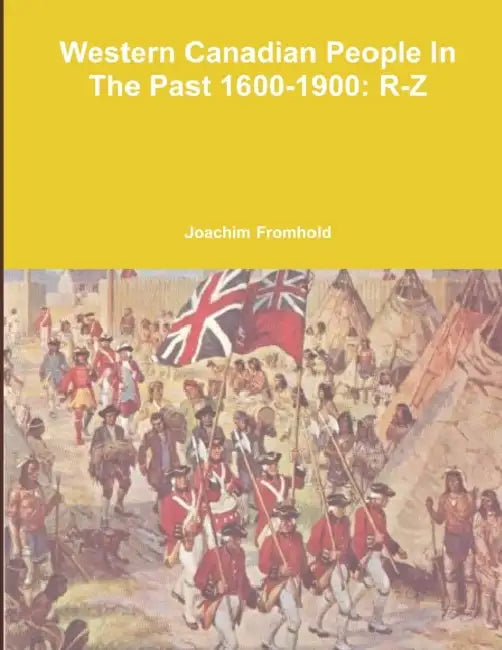 Western Canadian People in the Past, 1600-1900: R-Z by Joachim Fromhold