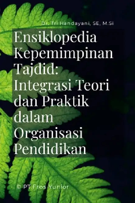 Ensiklopedia Kepemimpinan Tajdid: Integrasi Teori dan Praktik dalam Organisasi Pendidikan by Tri Handayani