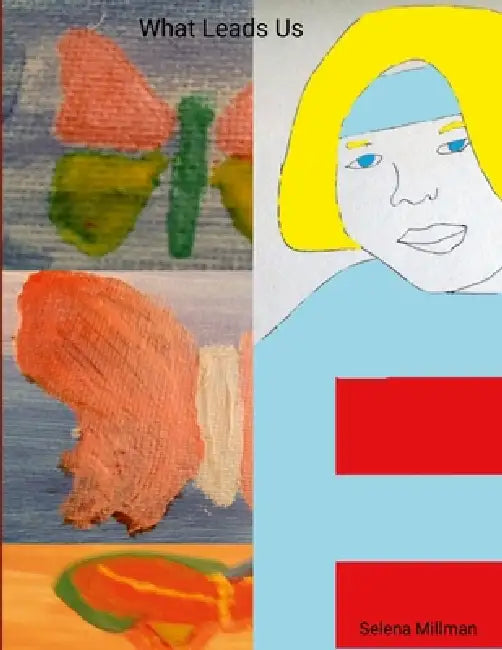 What Leads Us by Selena Millman, Selena Millman, Selena Millman