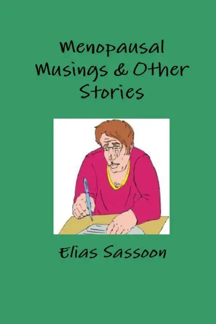 Menopausal Musings & Other Stories by Elias Sassoon