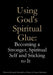 Using God's Spiritual Glue: Becoming a Stronger, Spiritual Self and Sticking to It by Jared Meredith