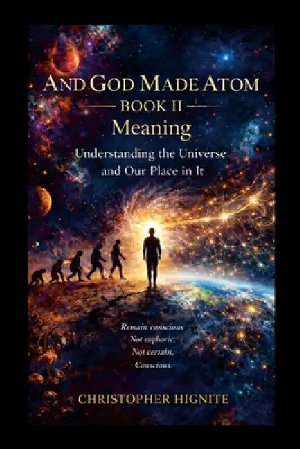 And God Made Atom Book II: Meaning: Why Are We Here? by Christopher Hignite
