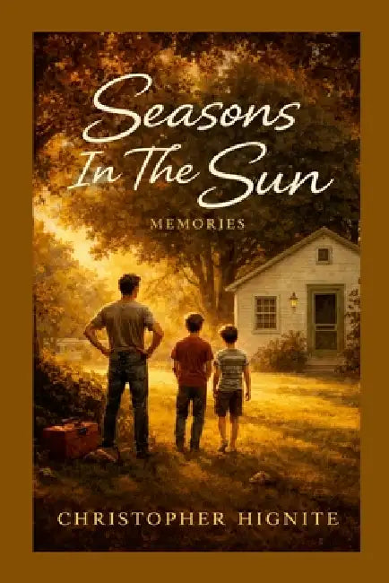 Seasons in the Sun: Memories: A Literary Memoir by Christopher Hignite