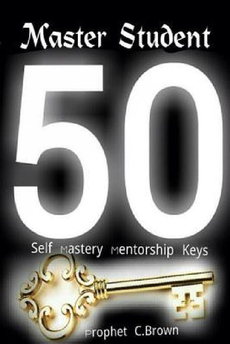 Master Student Mastery 50 Mentorship Keys by Corvell Brown