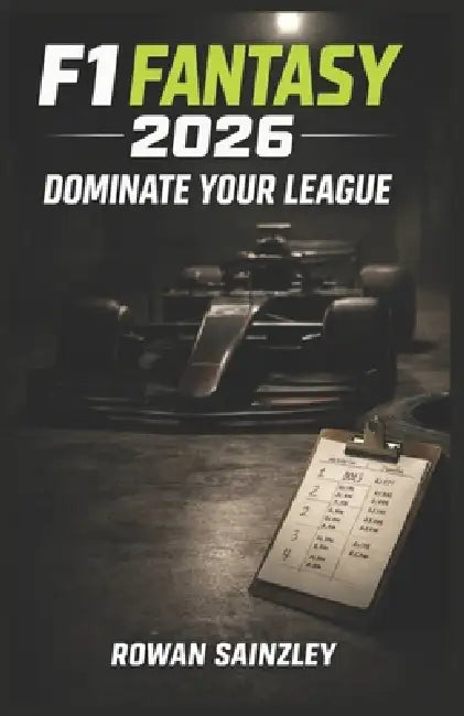 F1 Fantasy 2026: The Championship Playbook to Dominate Your League Race-by-Race by Rowan Sainzley