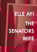 The Senators Wife by Elle Ayi