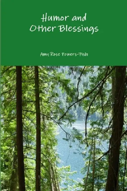 Humor and Other Blessings by Amy Rose Powers-Fish