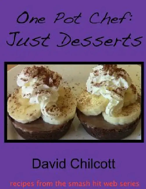 One Pot Chef: Just Desserts by David Chilcott