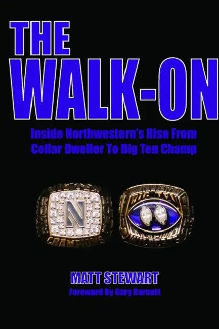 The Walk-On: Inside Northwestern's Rise From Cellar Dweller To Big Ten Champ by Matt Stewart