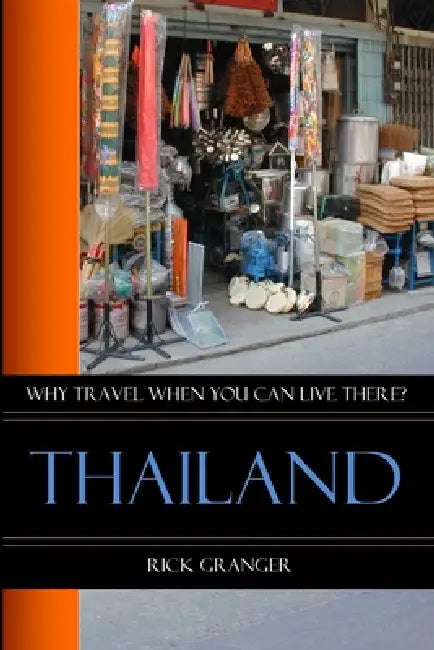 Why Travel When You Can Live There? Thailand by Rick Granger