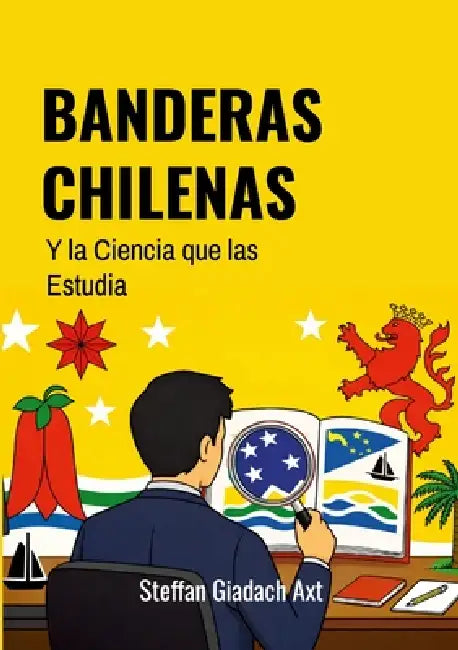 Banderas Chilenas: y la ciencia que las estudia by Steffan Giadach