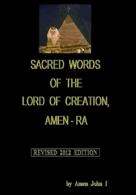 Sacred Words of the Lord of Creation, Amen-Ra, Revised 2012 Edition by Amen John I.