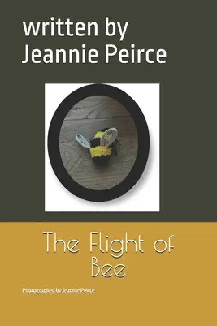 The Flight of Bee by Rayna Peirce, Jeannie Peirce