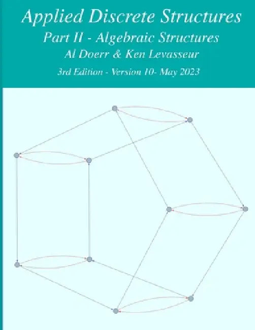 Applied Discrete Structures - Part 2- Algebraic Structures by Ken Levasseur, Al Doerr