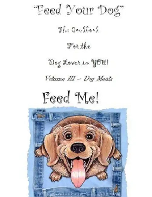 " Feed Your Dog" A Cookbook for the Dog Lover in YOU! by La Snyder