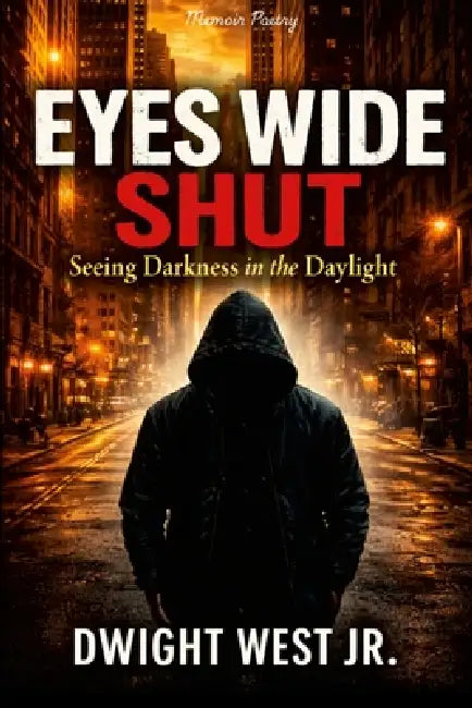 Eyes Wide Shut: Seeing Darkness in the Daylight by Jr. West Dwight