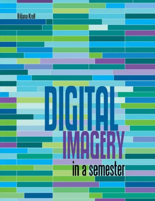 Digital Imagery in a Semester by Biljana Kroll