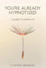 You're Already Hypnotized: A Guide to Waking Up by Cynthia Morgan
