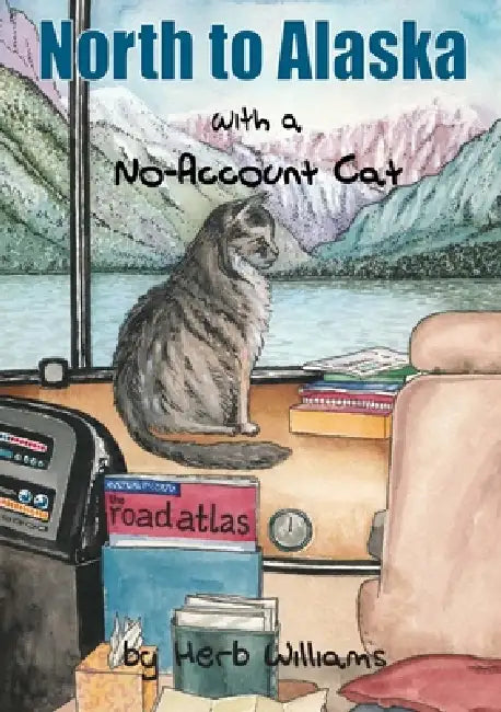 North to Alaska with a No-Account Cat by Herb Williams