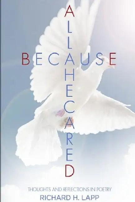 All Because He Cared: Thoughts and Reflections in Poetry by Richard Lapp