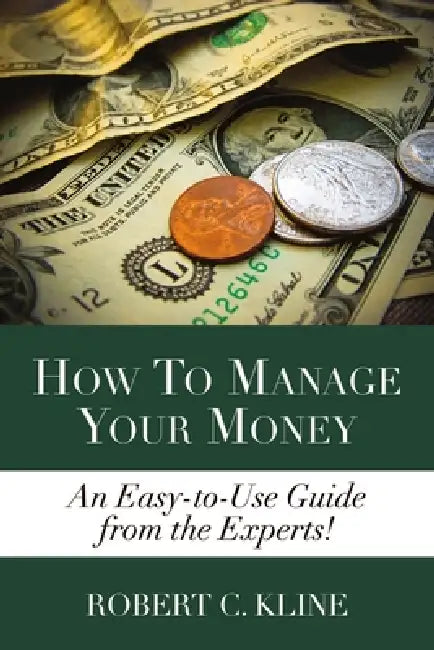 How To Manage Your Money by Robert Kline